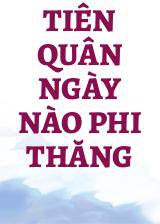 Tiên Quân Ngày Nào Phi Thăng