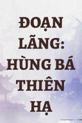 Đoạn Lãng: Hùng Bá Thiên Hạ