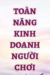 Toàn Năng Kinh Doanh Người Chơi [Thực Tế Ảo]