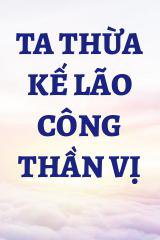 Ta Thừa Kế Lão Công Thần Vị