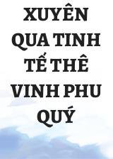 Xuyên Qua Tinh Tế Thê Vinh Phu Quý