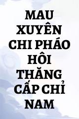 Mau Xuyên Chi Pháo Hôi Thăng Cấp Chỉ Nam