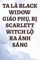 Ta Là Black Widow Giáo Phụ, Bị Scarlett Witch Lộ Ra Ánh Sáng