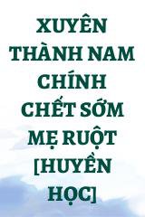 Xuyên Thành Nam Chính Chết Sớm Mẹ Ruột [Huyền Học]