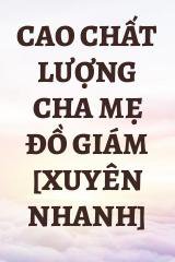 Cao Chất Lượng Cha Mẹ Đồ Giám [Xuyên Nhanh]