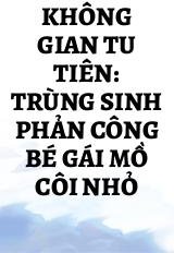 Không Gian Tu Tiên: Trùng Sinh Phản Công Bé Gái Mồ Côi Nhỏ