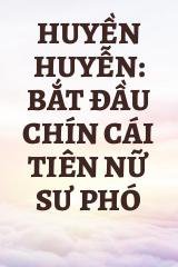 Huyền Huyễn: Bắt Đầu Chín Cái Tiên Nữ Sư Phó