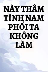 Này Thâm Tình Nam Phối Ta Không Làm