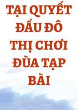 Tại Quyết Đấu Đô Thị Chơi Đùa Tạp Bài