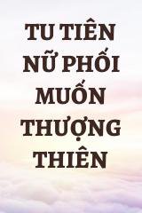 Tu Tiên Nữ Phối Muốn Thượng Thiên