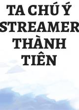 Ta Chú Ý Streamer Thành Tiên