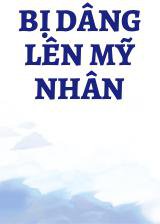 Bị Dâng Lên Mỹ Nhân