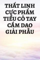 Thất Linh Cực Phẩm Tiểu Cô Tay Cầm Dao Giải Phẫu