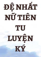 Đệ Nhất Nữ Tiên Tu Luyện Ký