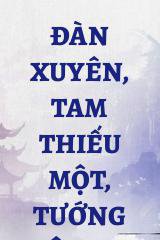 Đàn Xuyên, Tam Thiếu Một, Tướng Quân Mau Tới