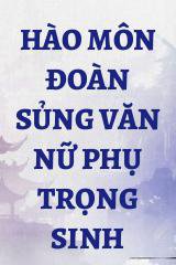 Hào Môn Đoàn Sủng Văn Nữ Phụ Trọng Sinh