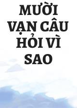 Mười Vạn Câu Hỏi Vì Sao