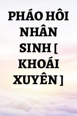 Pháo Hôi Nhân Sinh [ Khoái Xuyên ]