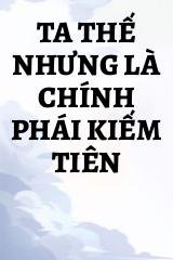 Ta Thế Nhưng Là Chính Phái Kiếm Tiên