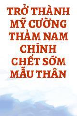 Trở Thành Mỹ Cường Thảm Nam Chính Chết Sớm Mẫu Thân