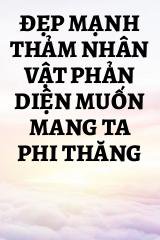 Đẹp Mạnh Thảm Nhân Vật Phản Diện Muốn Mang Ta Phi Thăng