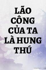 Lão Công Của Ta Là Hung Thú