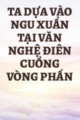 Ta Dựa Vào Ngu Xuẩn Tại Văn Nghệ Điên Cuồng Vòng Phấn