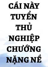 Cái Này Tuyển Thủ Nghiệp Chướng Nặng Nề