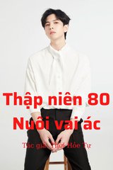 Thập Niên 80 - Nuôi Vai Ác