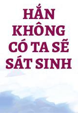 Hắn Không Có Ta Sẽ Sát Sinh