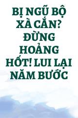 Bị Ngũ Bộ Xà Cắn? Đừng Hoảng Hốt! Lui Lại Năm Bước