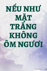 Nếu Như Mặt Trăng Không Ôm Ngươi