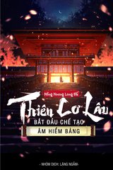 Thiên Cơ Lâu: Bắt Đầu Chế Tạo Âm Hiểm Bảng (Bản Dịch)