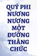 Quý Phi Nương Nương Một Đường Thăng Chức