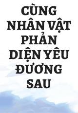 Cùng Nhân Vật Phản Diện Yêu Đương Sau