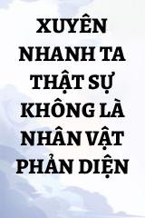 Xuyên Nhanh Ta Thật Sự Không Là Nhân Vật Phản Diện