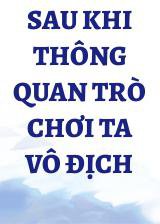 Sau Khi Thông Quan Trò Chơi Ta Vô Địch