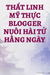 Thất Linh Mỹ Thực Blogger Nuôi Hài Tử Hằng Ngày