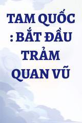 Tam Quốc : Bắt Đầu Trảm Quan Vũ