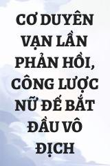 Cơ Duyên Vạn Lần Phản Hồi, Công Lược Nữ Đế Bắt Đầu Vô Địch