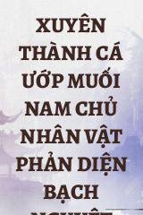 Xuyên Thành Cá Ướp Muối Nam Chủ Nhân Vật Phản Diện Bạch Nguyệt Quang