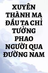 Xuyên Thành Ma Đầu Ta Chỉ Tưởng Phao Người Qua Đường Nam