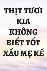 Thịt Tươi Kia Không Biết Tốt Xấu Mẹ Kế