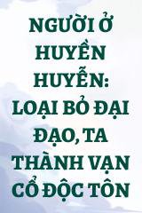 Người Ở Huyền Huyễn: Loại Bỏ Đại Đạo, Ta Thành Vạn Cổ Độc Tôn