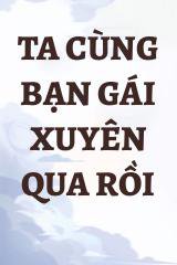 Ta cùng bạn gái xuyên qua rồi