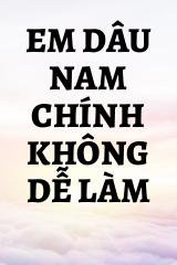 Em Dâu Nam Chính Không Dễ Làm