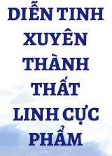 Diễn Tinh Xuyên Thành Thất Linh Cực Phẩm