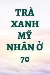 Trà Xanh Mỹ Nhân Ở 70