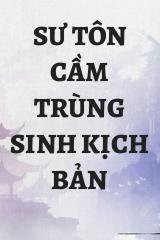 Sư Tôn Cầm Trùng Sinh Kịch Bản