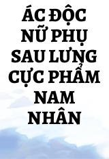 Ác Độc Nữ Phụ Sau Lưng Cực Phẩm Nam Nhân